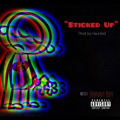 Sticked Up - Johnny Boy - Prod by Haunted