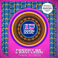 Freddy Be & Savi Leon - Tihkal Feat DNCN (Dilby Remix) [Monday Social Music]