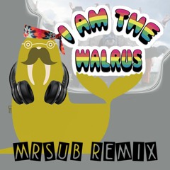 I Am The Walrus  (MRSUb Remix) PREVIEW