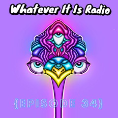 "Whatever It Is Radio" Episode 34
