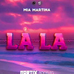 Mia Martina - La La (BARTIX Bootleg V2) 2022