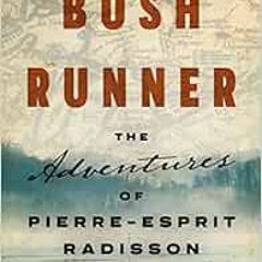 Get [PDF EBOOK EPUB KINDLE] Bush Runner: The Adventures of Pierre-Esprit Radisson (Untold Lives Seri