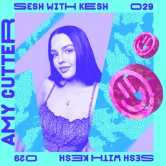 Sesh With Kesh 029 - Amy Cutter