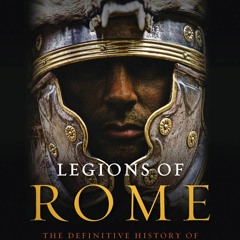 DOWNLOAD❤️eBook✔️ Legions of Rome The Definitive History of Every Imperial Roman Legion