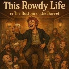 This Rowdy Life (Lyrics Below)