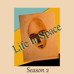 Life In Space "The Podcast" Season Two