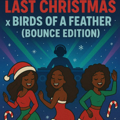 Birds Of A Feather x Last Christmas (Bounce Edition)