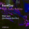 BoomClap feat. Sofia Rubina - Other Love (Unreleased Dub Mix)
