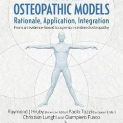 Read KINDLE ✅ The Five Osteopathic Models: Rationale, Application, Integration: From