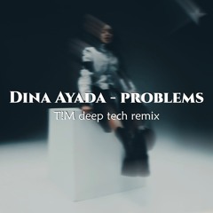 Dina Ayada - problems (T!M Deep Tech Remix)