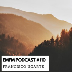 Francisco Ugarte - EMFM Podcast #110