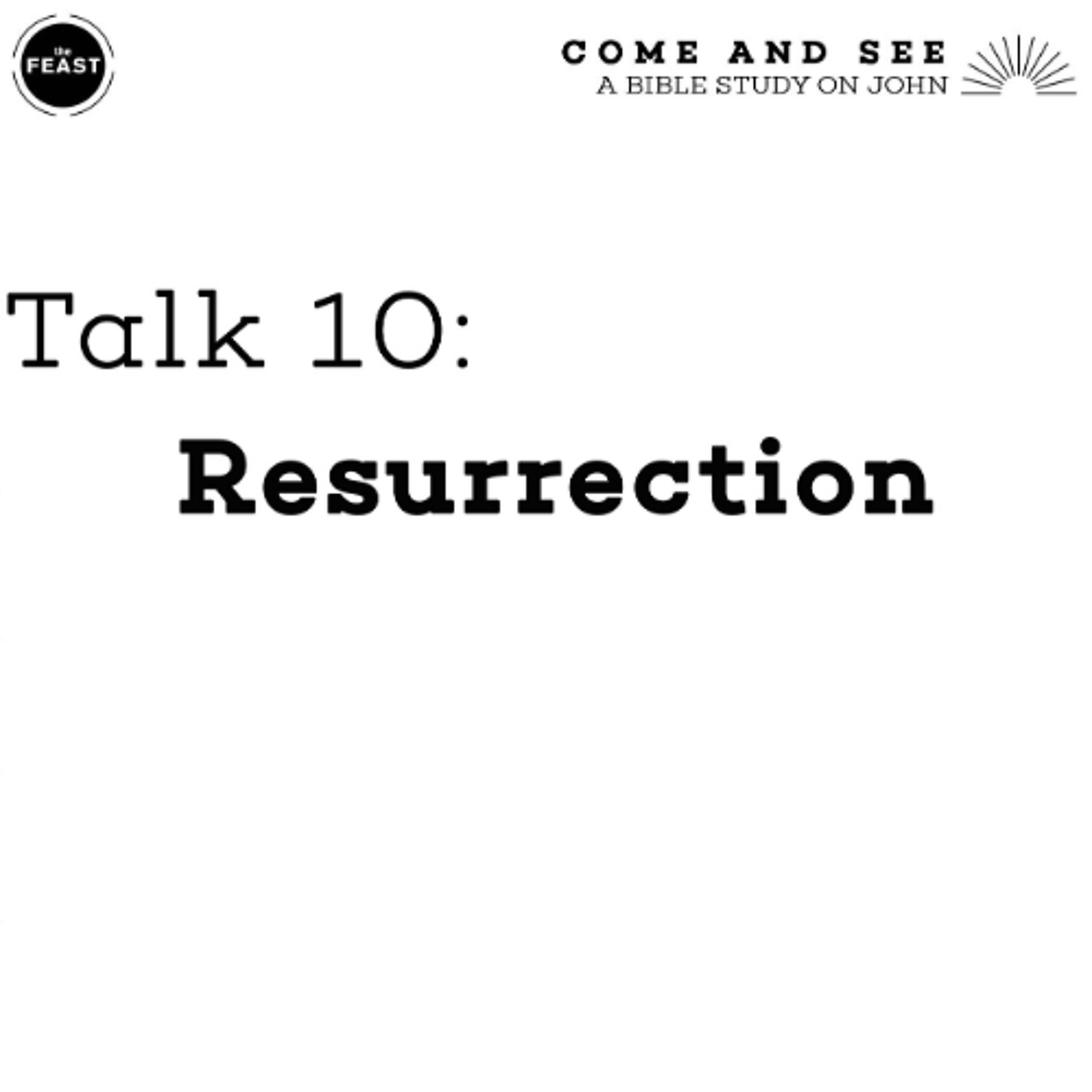 Feast Series: Come and See | Talk 10: Resurrection