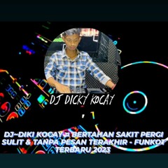 DJ~DIKI KOCAY ¤ BERTAHAN SAKIT PERGI SULIT & TANPA PESAN TERAKHIR - FUNKOT TERBARU 2023