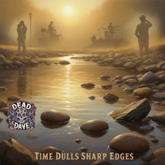 Time Dulls Sharp Edges