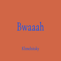 Khmelnitsky - Bwaaah