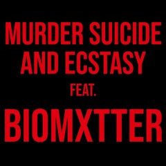 Murder Suicide And Ecstasy Feat. BIOMXTTER