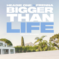 Headie One x Frenna - Bigger Than Life