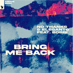 No Thanks & Eleganto feat. BOBBi - Bring Me Back