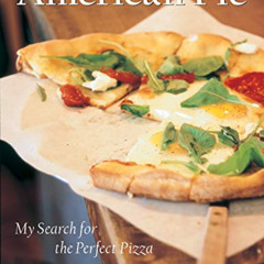 View EPUB 📘 American Pie: My Search for the Perfect Pizza by  Peter Reinhart [PDF EB