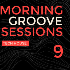 #09 Morning Groove Sessions [Tech House]