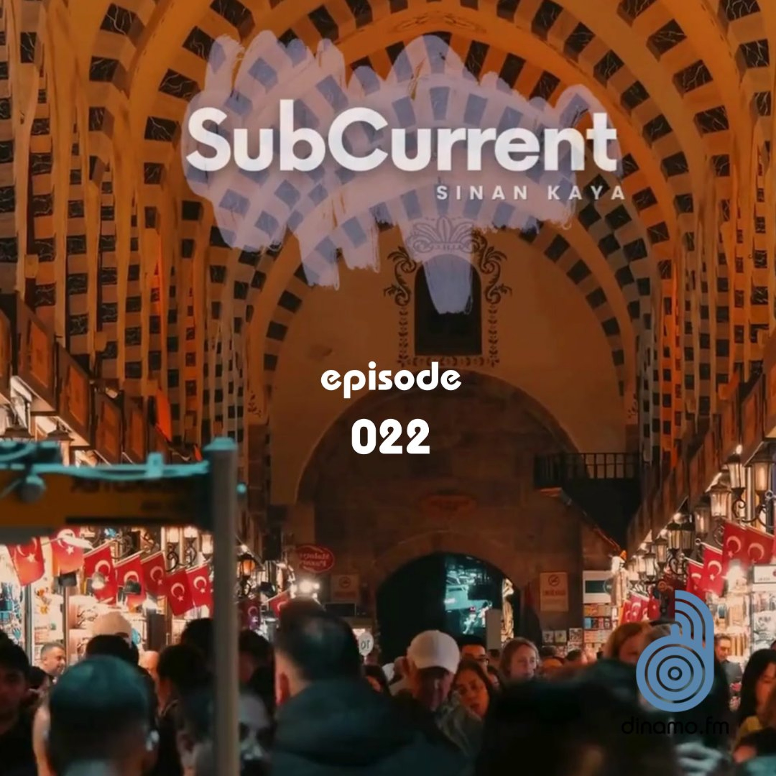 Sinan Kaya - SubCurrent Radio Show #022 Dinamo FM