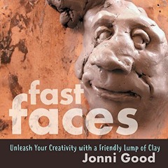 DOWNLOAD KINDLE ✔️ Fast Faces: Unleash Your Creativity With a Friendly Lump of Clay b