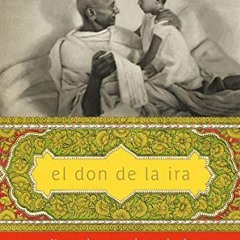 READ EPUB KINDLE PDF EBOOK El don de la ira: Y otras lecciones de mi abuelo, Mahatma