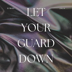 Let Your Guard Down