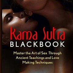 VIEW [KINDLE PDF EBOOK EPUB] Kama Sutra: Kama Sutra Blackbook: Master the Art of Sex Through Ancient