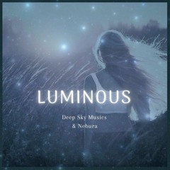 Luminous * by Deep Sky Musics ft. Nebura