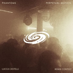 Phantoms  - Perpetual Motions (Lucca Castelli Remix Contest 2025)