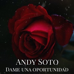 Dame Una Oportunidad - Andy Soto