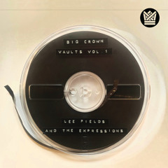Big Crown Vaults Vol. 1 - Lee Fields & The Expressions