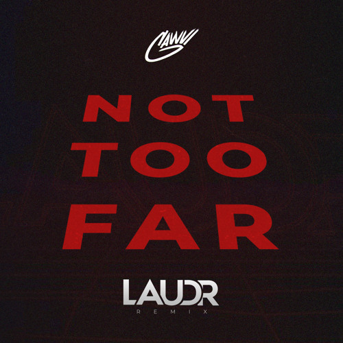 GAWVI - not too far (LAUDR Remix) [FREE DL]