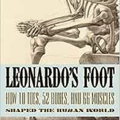 Read online Leonardo's Foot: How 10 Toes, 52 Bones, and 66 Muscles Shaped the Human World by Car