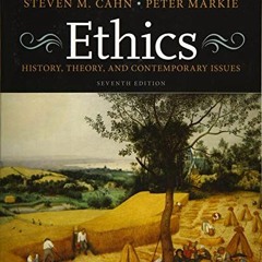 [FREE] EBOOK √ Ethics: History, Theory, and Contemporary Issues by  Steven M. Cahn &