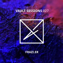 Vault Sessions #027 - FRAZI.ER