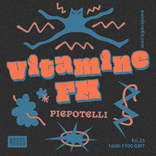 VItamine FM w/ Piepotelli - Noods Radio (25.07.25)