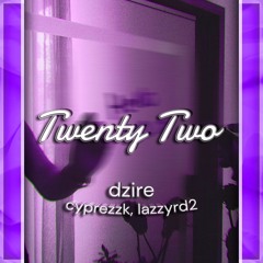 'Twenty Two' (Jersey Club) - @dzireee @cyprezzk @lazzyrd2