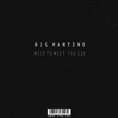 Big Martino - Nice To Meet You Sir (SAFELTD132)