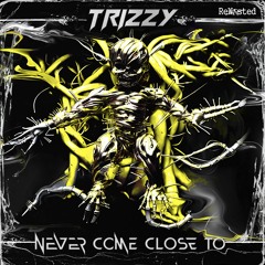 RWSTD123 - TRIZZY - Never Come Close To (Original)