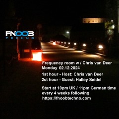 DJ Chris van Deer + Halley Seidel @ Frequency room : Fnoob Techno Radio #19 02.12.2024