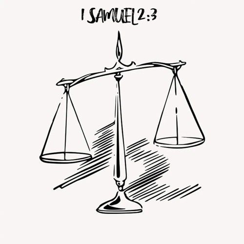 1 Samuel 2:3 (Actions are weighed)