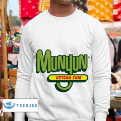 Munyun Getcha Sum Shirt