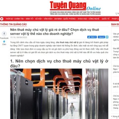 Báo Tuyên Quang: Nên thuê máy chủ vật lý (server vật lý) giá rẻ ở đâu tốt cho doanh nghiệp?