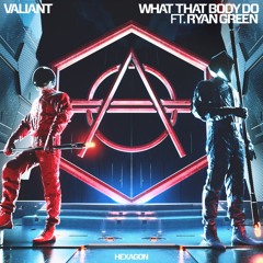 Valiant - What That Body Do ft. Ryan Green