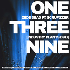 Zeds Dead ft. Scrufizzer - One Three Nine (INDUSTRY PLANTS DUB)