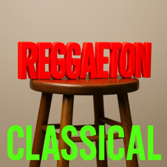 Reggaeton (Classical Music reload)