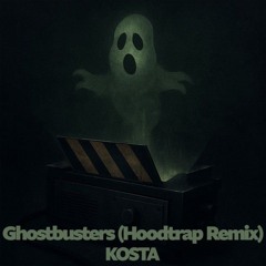 KOSTA - Ghostbusters (Hoodtrap Remix)