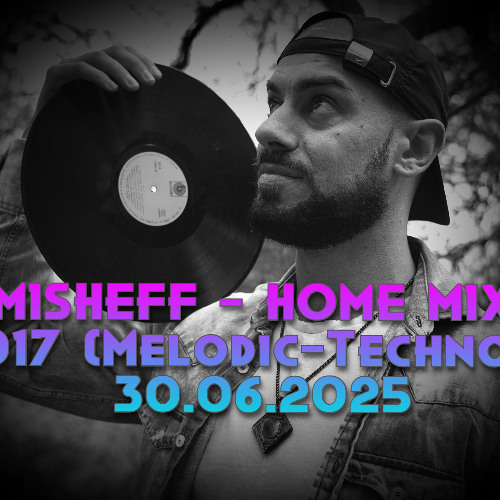 MISHEF - Home Mix 017 (Melodic-Techno) 30.06.2025